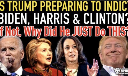 Is Trump Preparing To Indict Biden, Harris and Clinton? If Not, Why Did He JUST Do THIS?